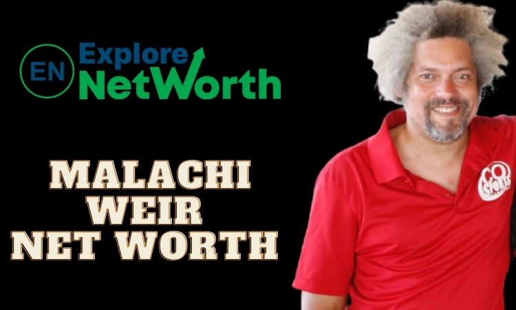 Malachi Weir Net Worth 2022, Biography, Wiki, Career, Age, Parents, Wife, Photos or More