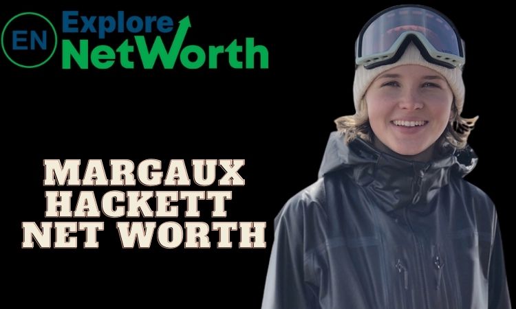 Margaux Hackett Net Worth 2022, Biography, Wiki, Ethnicity, Age, Career, Parents, Boyfriend, Photos or More