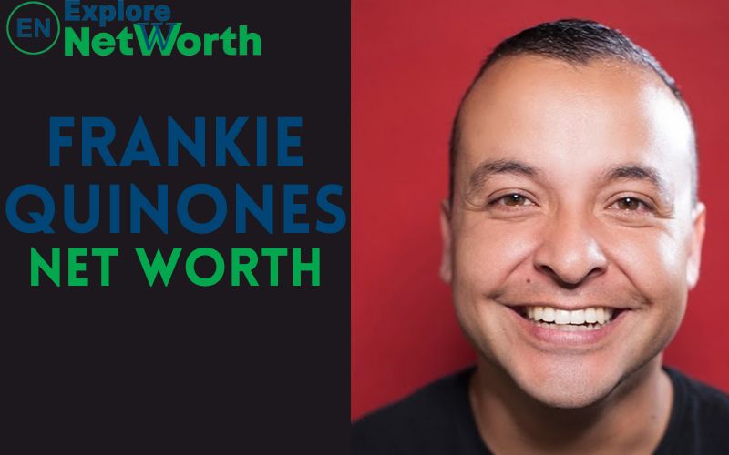 Frankie Quinones Net Worth, Biography, Wiki, Age, Parents, Wife, Height & More