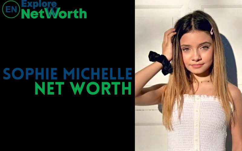 Sophie Michelle Net Worth, Bio, Wiki, Age, Parents, Boyfriend & More