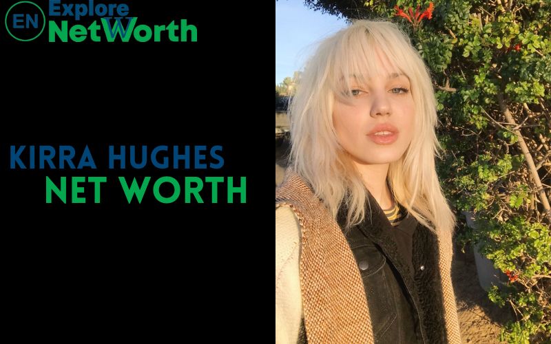 Kirra Hughes Net Worth, Bio, Wiki, Age, Parents, Boyfriend & More