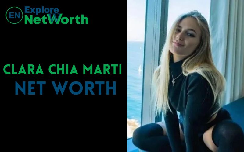 Clara Chia Marti Net Worth 2022, Wiki, Bio, Age, Parents, Boyfriend & More