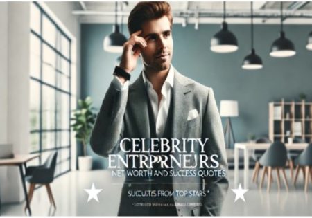 Celebrity Entrepreneurs: Net Worth And Success Quotes From Top Stars